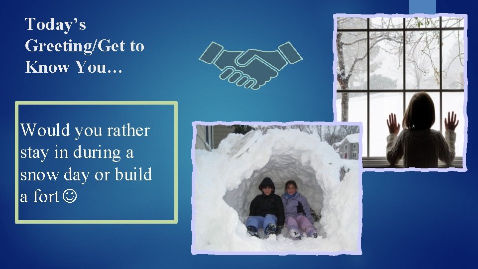 Today’s Greeting/Get to Know You… Would you rather stay in during a snow day