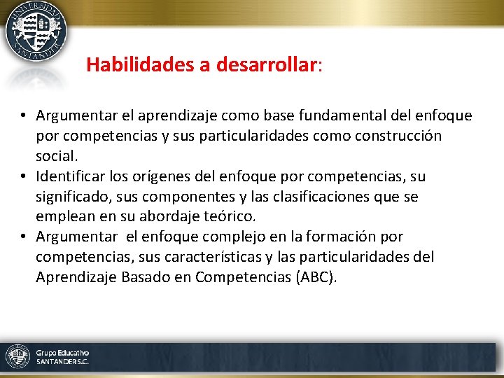 Habilidades a desarrollar: • Argumentar el aprendizaje como base fundamental del enfoque por competencias