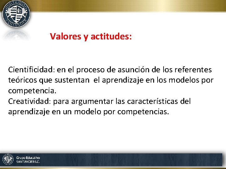 Valores y actitudes: Cientificidad: en el proceso de asunción de los referentes teóricos que