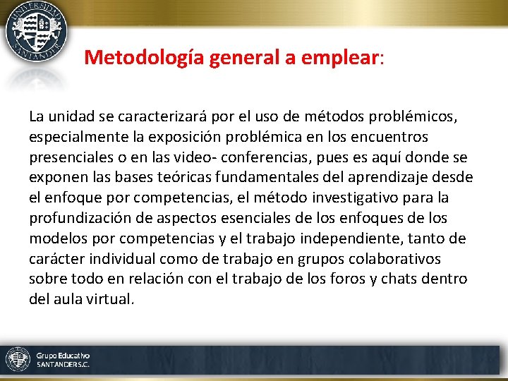 Metodología general a emplear: La unidad se caracterizará por el uso de métodos problémicos,