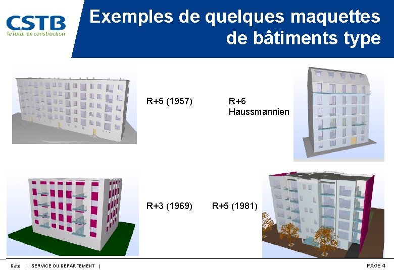 Exemples de quelques maquettes de bâtiments type R+5 (1957) R+3 (1969) Date | SERVICE