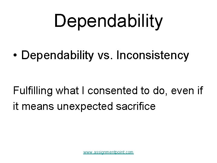 Dependability • Dependability vs. Inconsistency Fulfilling what I consented to do, even if it