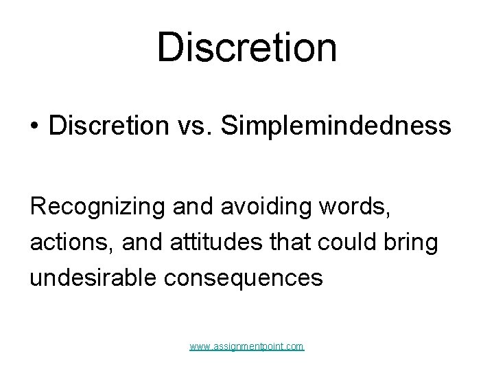 Discretion • Discretion vs. Simplemindedness Recognizing and avoiding words, actions, and attitudes that could