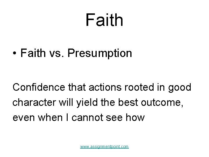 Faith • Faith vs. Presumption Confidence that actions rooted in good character will yield