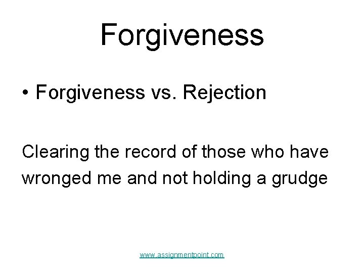 Forgiveness • Forgiveness vs. Rejection Clearing the record of those who have wronged me