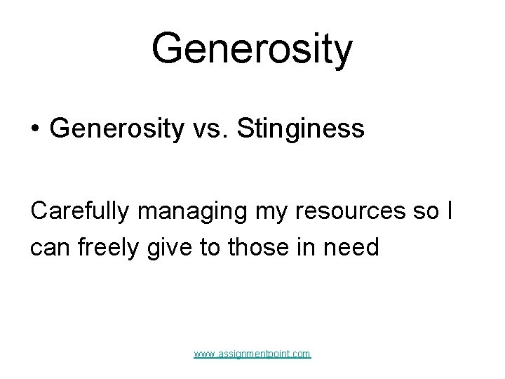 Generosity • Generosity vs. Stinginess Carefully managing my resources so I can freely give