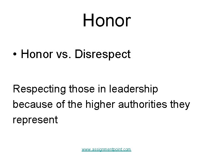 Honor • Honor vs. Disrespect Respecting those in leadership because of the higher authorities