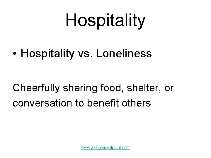 Hospitality • Hospitality vs. Loneliness Cheerfully sharing food, shelter, or conversation to benefit others