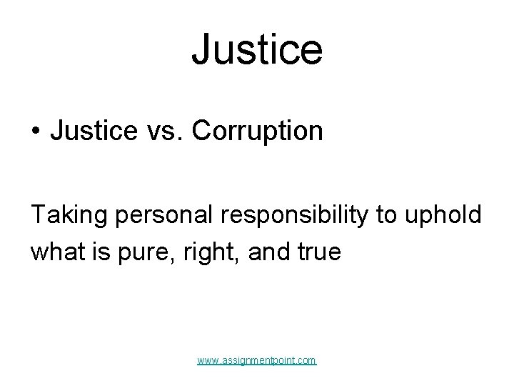 Justice • Justice vs. Corruption Taking personal responsibility to uphold what is pure, right,