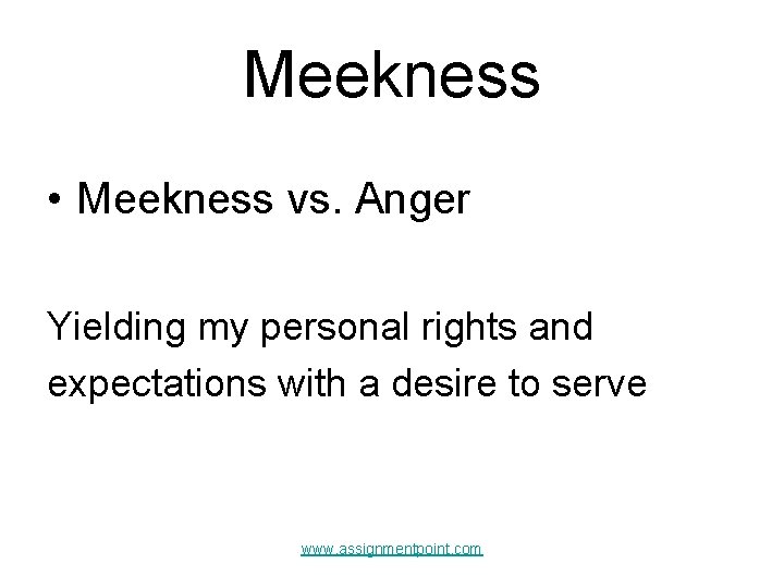 Meekness • Meekness vs. Anger Yielding my personal rights and expectations with a desire