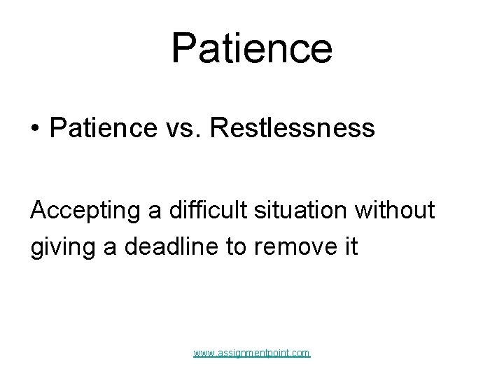 Patience • Patience vs. Restlessness Accepting a difficult situation without giving a deadline to