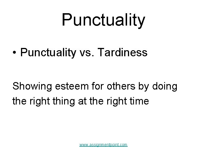 Punctuality • Punctuality vs. Tardiness Showing esteem for others by doing the right thing