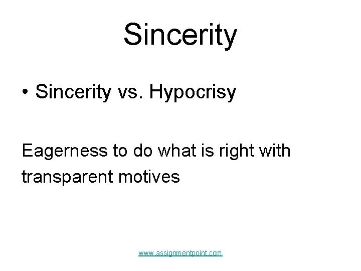 Sincerity • Sincerity vs. Hypocrisy Eagerness to do what is right with transparent motives