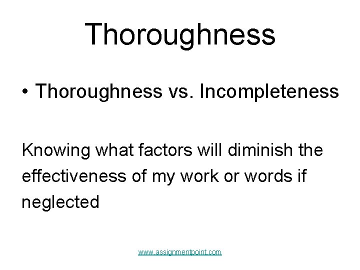 Thoroughness • Thoroughness vs. Incompleteness Knowing what factors will diminish the effectiveness of my