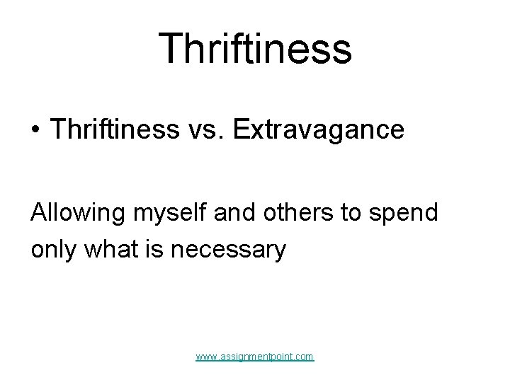 Thriftiness • Thriftiness vs. Extravagance Allowing myself and others to spend only what is