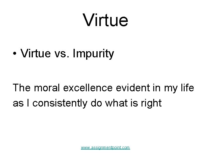 Virtue • Virtue vs. Impurity The moral excellence evident in my life as I