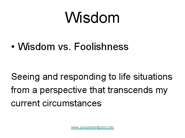 Wisdom • Wisdom vs. Foolishness Seeing and responding to life situations from a perspective