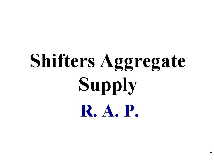 Shifters Aggregate Supply R. A. P. 7 