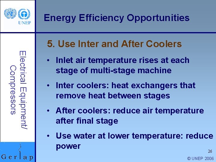 Energy Efficiency Opportunities 5. Use Inter and After Coolers Electrical Equipment/ Compressors • Inlet