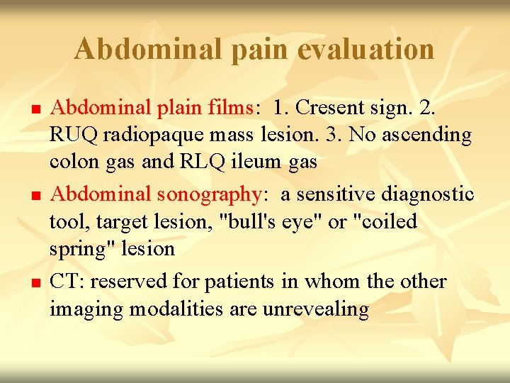 Abdominal pain evaluation n Abdominal plain films: 1. Cresent sign. 2. RUQ radiopaque mass