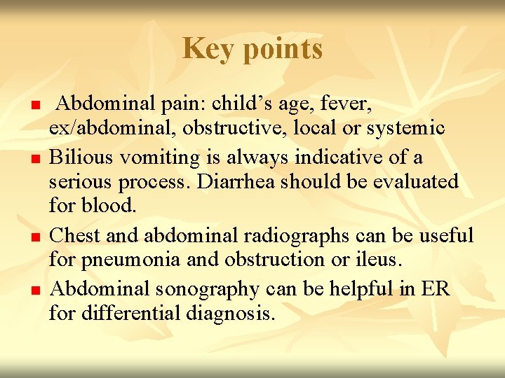 Key points n n Abdominal pain: child’s age, fever, ex/abdominal, obstructive, local or systemic