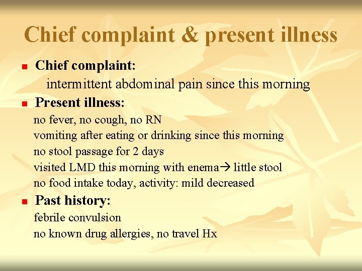 Chief complaint & present illness n n Chief complaint: intermittent abdominal pain since this