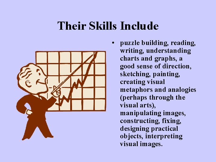 Their Skills Include • puzzle building, reading, writing, understanding charts and graphs, a good