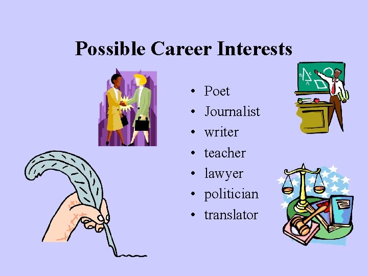 Possible Career Interests • • Poet Journalist writer teacher lawyer politician translator 