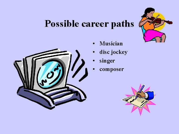 Possible career paths • • Musician disc jockey singer composer 