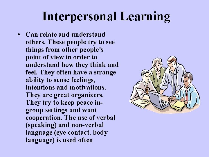 Interpersonal Learning • Can relate and understand others. These people try to see things
