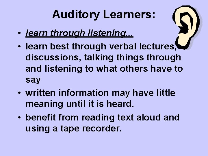 Auditory Learners: • learn through listening. . . • learn best through verbal lectures,