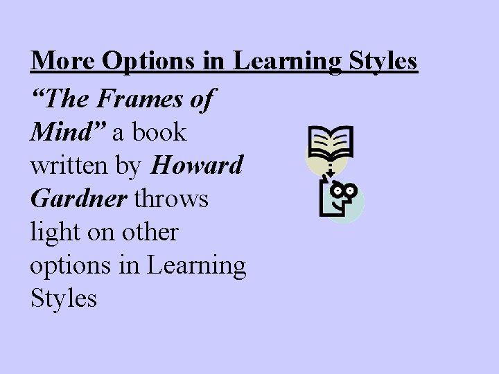 More Options in Learning Styles “The Frames of Mind” a book written by Howard