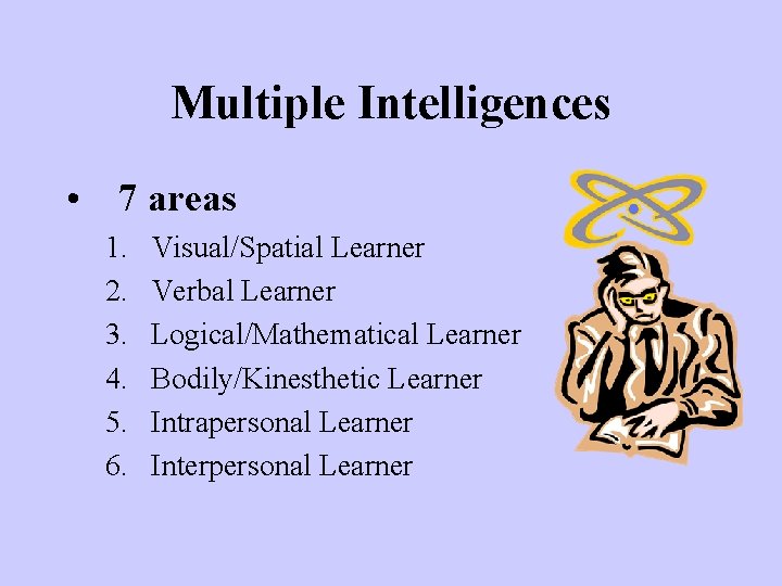 Multiple Intelligences • 7 areas 1. 2. 3. 4. 5. 6. Visual/Spatial Learner Verbal