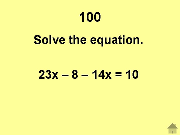 100 Solve the equation. 23 x – 8 – 14 x = 10 