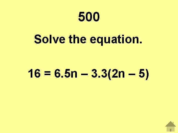 500 Solve the equation. 16 = 6. 5 n – 3. 3(2 n –