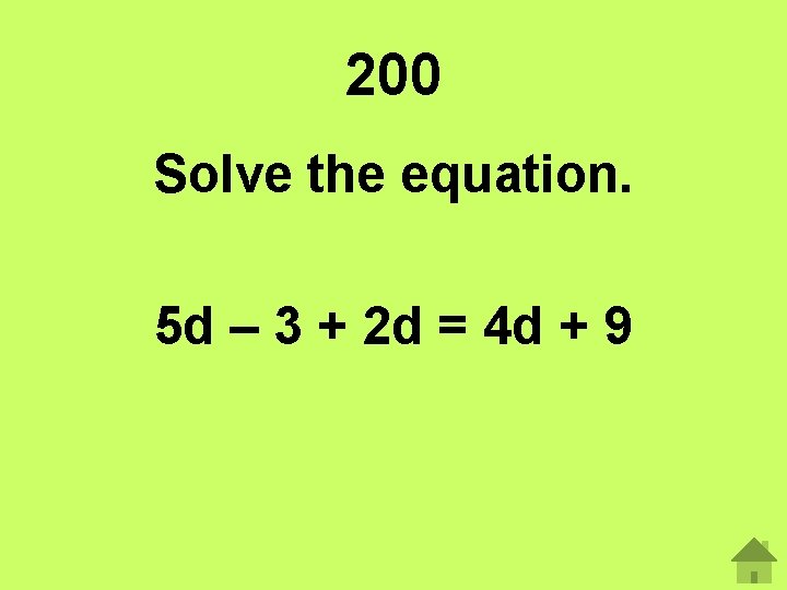 200 Solve the equation. 5 d – 3 + 2 d = 4 d