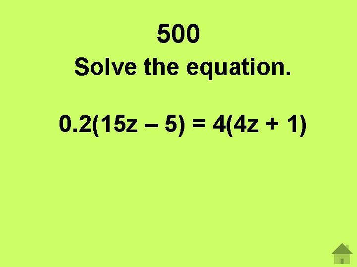 500 Solve the equation. 0. 2(15 z – 5) = 4(4 z + 1)