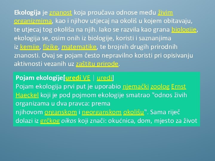 Ekologija je znanost koja proučava odnose među živim organizmima, kao i njihov utjecaj na