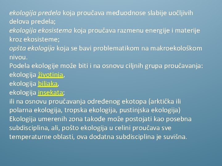 ekologija predela koja proučava međuodnose slabije uočljivih delova predela; ekologija ekosistema koja proučava razmenu