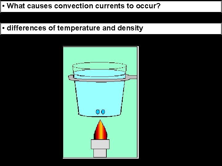  • What causes convection currents to occur? • differences of temperature and density
