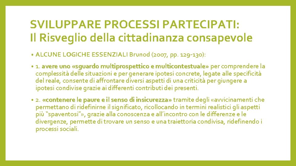 SVILUPPARE PROCESSI PARTECIPATI: Il Risveglio della cittadinanza consapevole • ALCUNE LOGICHE ESSENZIALI Brunod (2007,