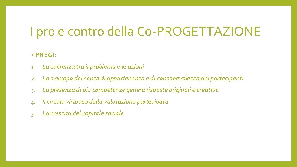 I pro e contro della Co-PROGETTAZIONE • PREGI: 1. La coerenza tra il problema