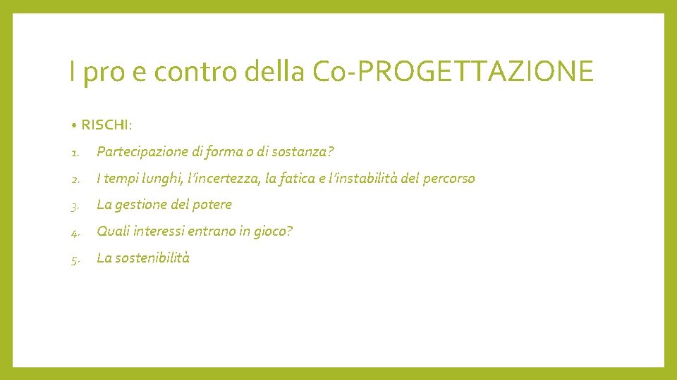 I pro e contro della Co-PROGETTAZIONE • RISCHI: 1. Partecipazione di forma o di