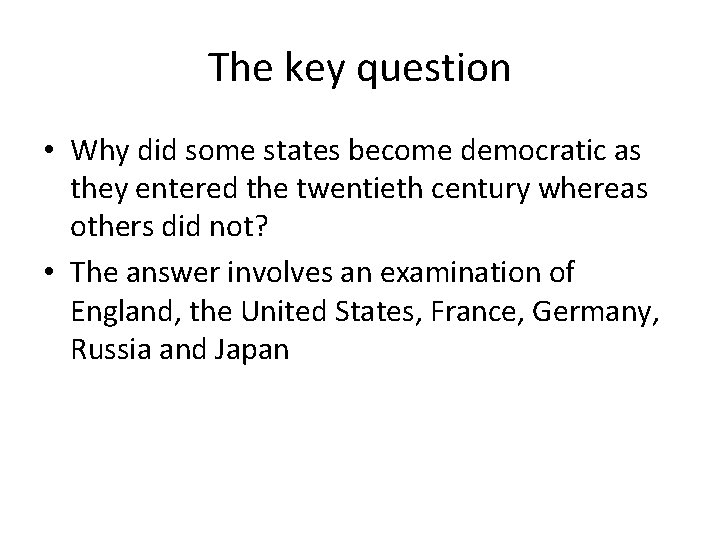 The key question • Why did some states become democratic as they entered the