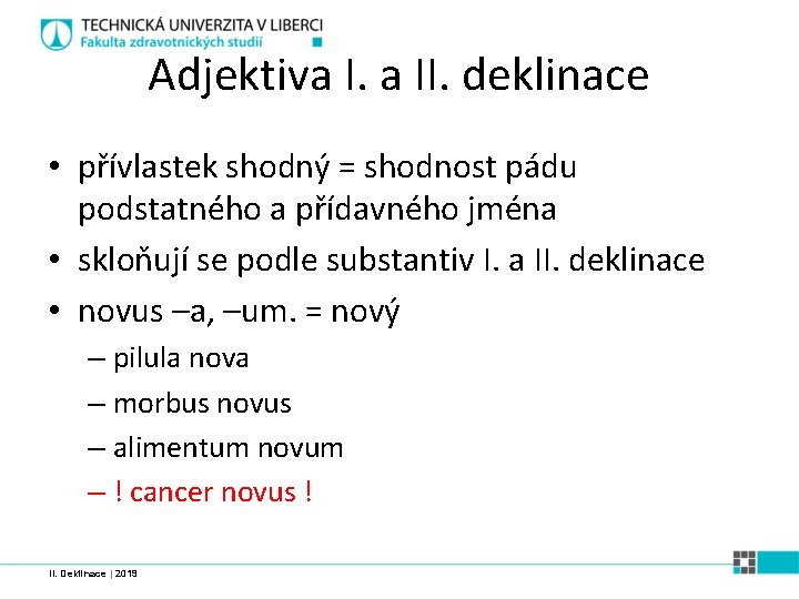 Adjektiva I. a II. deklinace • přívlastek shodný = shodnost pádu podstatného a přídavného