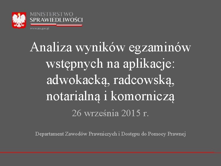 Analiza wyników egzaminów wstępnych na aplikacje: adwokacką, radcowską, notarialną i komorniczą 26 września 2015