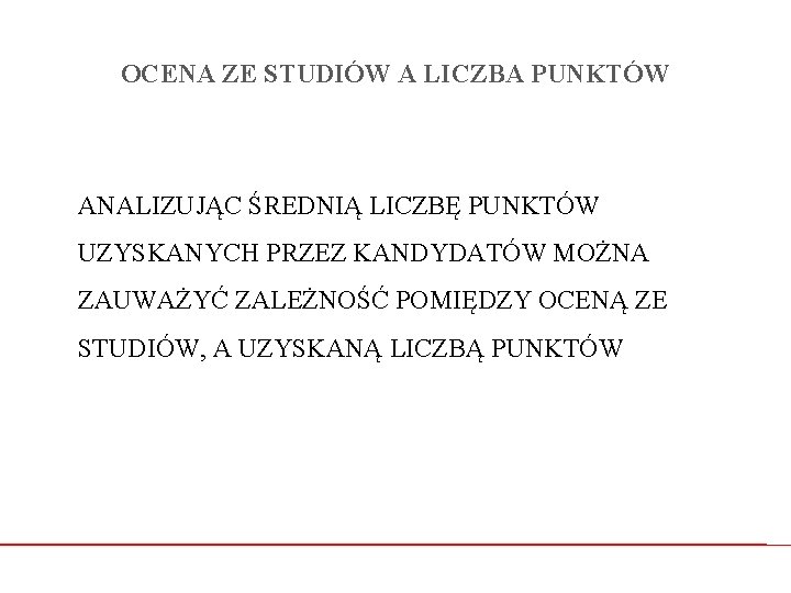 OCENA ZE STUDIÓW A LICZBA PUNKTÓW ANALIZUJĄC ŚREDNIĄ LICZBĘ PUNKTÓW UZYSKANYCH PRZEZ KANDYDATÓW MOŻNA