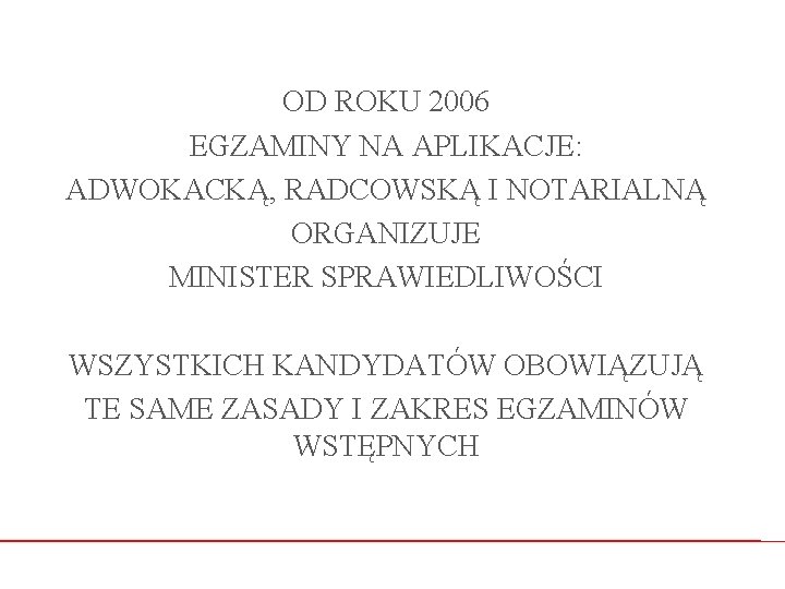 OD ROKU 2006 EGZAMINY NA APLIKACJE: ADWOKACKĄ, RADCOWSKĄ I NOTARIALNĄ ORGANIZUJE MINISTER SPRAWIEDLIWOŚCI WSZYSTKICH