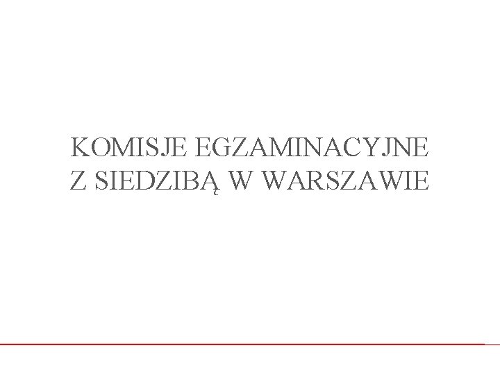 KOMISJE EGZAMINACYJNE Z SIEDZIBĄ W WARSZAWIE 