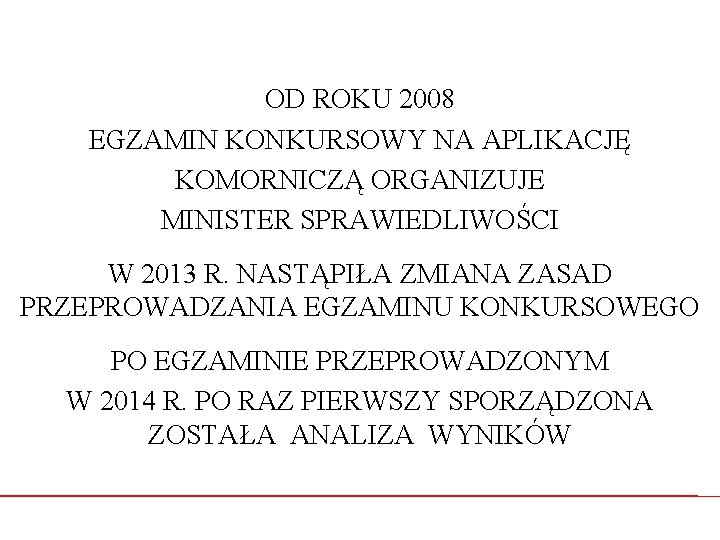 OD ROKU 2008 EGZAMIN KONKURSOWY NA APLIKACJĘ KOMORNICZĄ ORGANIZUJE MINISTER SPRAWIEDLIWOŚCI W 2013 R.